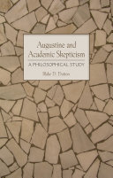 Augustine and academic skepticism : a philosophical study /