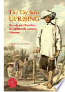The Tây Son uprising : society and rebellion in eighteenth-century Vietnam /
