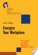 Energize your workplace : how to create and sustain high-quality connections at work /