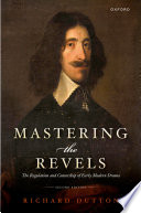 Mastering the revels : the regulation and censorship of early modern drama /