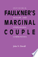 Faulkner's marginal couple : invisible, outlaw, and unspeakble communities /