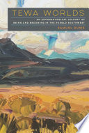 Tewa worlds : an archaeological history of being and becoming in the Pueblo southwest /