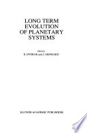 Long Term Evolution of Planetary Systems : Proceedings of the Alexander von Humboldt Colloquium on Celestial Mechanics, held in Ramsau, Austria, 13-19 March 1988 /