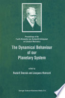 The Dynamical Behaviour of our Planetary System : Proceedings of the Fourth Alexander von Humboldt Colloquium on Celestial Mechanics /