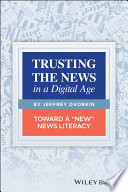 Trusting the news in a digital age : toward a "new" news literacy /