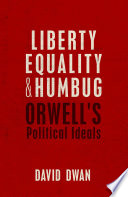 Liberty, equality, and humbug : Orwell's political ideals /
