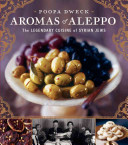 Aromas of Aleppo : the legendary cuisine of Syrian Jews /