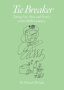 Tie breaker : Jimmy Van Alen and tennis in the 20th century /
