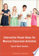 Interactive visual ideas for musical classroom activities : tips for music teachers /