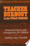Teacher burnout in the public schools : structural causes and consequences for children /