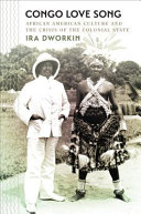 Congo love song : African American culture and the crisis of the colonial state /