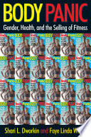 Body panic : gender, health, and the selling of fitness /