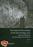 The impact of the railways in the East End, 1835-2010 : historical archaeology from the London Overground East London line /