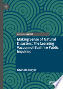 Making sense of natural disasters the learning vacuum of bushfire public inquiries /