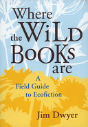 Where the wild books are : a field guide to ecofiction /