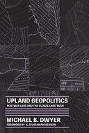 Upland geopolitics : postwar Laos and the global land rush /