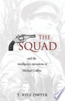 The Squad : and the intelligence operations of Michael Collins /