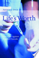 Life's worth : the case against assisted suicide /