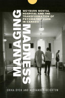 Managing madness : Weyburn Mental Hospital and the transformation of psychiatric care in Canada /