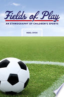 Fields of play : an ethnography of children's sports /