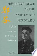 Merchant prince of the Sandalwood Mountains : Afong and the Chinese in Hawaiʻi /