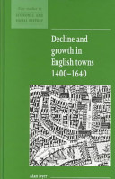 Decline and growth in English towns, 1400-1640 /