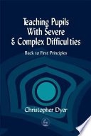 Teaching pupils with severe and complex difficulties : back to first principles /