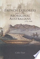 The French explorers and the Aboriginal Australians 1772-1839 /