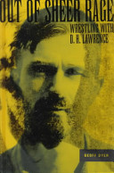 Out of sheer rage : wrestling with D.H. Lawrence /