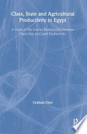 Class, state, and agricultural productivity in Egypt : a study of the inverse relationship between farm size and land productivity /