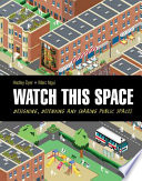 Watch this space : designing, defending and sharing public spaces /
