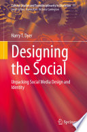 Designing the Social : Unpacking Social Media Design and Identity /