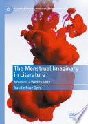 The Menstrual Imaginary in Literature : Notes on a Wild Fluidity /