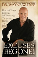 Excuses begone! : how to change lifelong, self-defeating thinking habits /