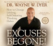 Excuses begone! : [how to change lifelong, self-defeating thinking habits] /
