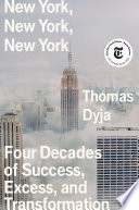 New York, New York, New York : four decades of success, excess, and transformation /