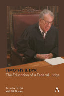 Timothy B. Dyk The Education of a Federal Judge.