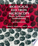 Biological electron microscopy : theory, techniques, and troubleshooting /