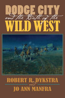 Dodge City and the birth of the wild west /