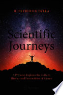 Scientific Journeys : A Physicist Explores the Culture, History and Personalities of Science /
