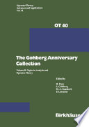 The Gohberg Anniversary Collection : Volume I: The Calgary Conference and Matrix Theory Papers and Volume II: Topics in Analysis and Operator Theory /