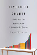 Diversity counts : gender, race, and representation in Canadian art galleries /