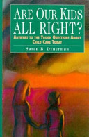 Are our kids all right? : answers to the tough questions about child care today /