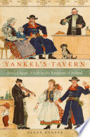 Yankel's tavern : Jews, liquor, and life in the Kingdom of Poland /