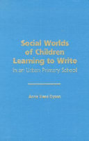 Social worlds of children learning to write in an urban primary school /