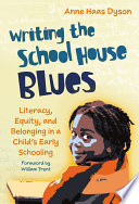 Writing the school house blues : literacy, equity, and belonging in a child's early schooling /