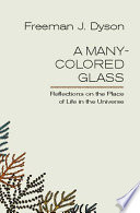 A many-colored glass : reflections on the place of life in the universe /