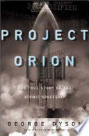 Project Orion : the true story of the atomic spaceship /