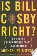 Is Bill Cosby right? : or has the Black middle class lost its mind? /