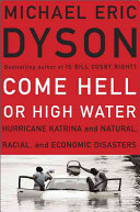 Come Hell or high water : Hurricane Katrina and the color of disaster /